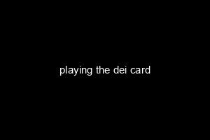 playing the dei card